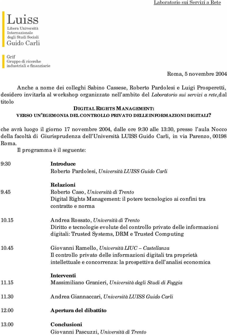 che avrà luogo il giorno 17 novembre 2004, dalle ore 9:30 alle 13:30, presso l aula Nocco della facoltà di Giurisprudenza dell Università LUISS Guido Carli, in via Parenzo, 00198 Roma.