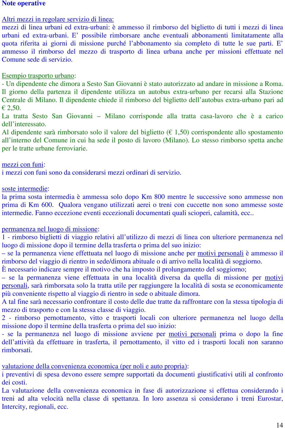 E ammesso il rimborso del mezzo di trasporto di linea urbana anche per missioni effettuate nel Comune sede di servizio.