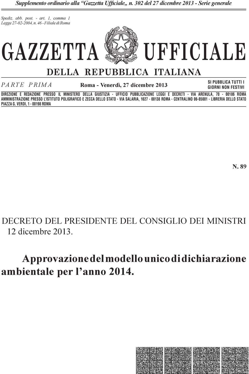 n. 46-662 Filiale - Filiale di Romadi Roma GAZZETTA UFFICIALE PARTE PRIMA DELLA REPUBBLICA ITALIANA Roma - Venerdì, 27 dicembre 2013 SI PUBBLICA TUTTI I GIORNI NON FESTIVI DIREZIONE E REDAZIONE