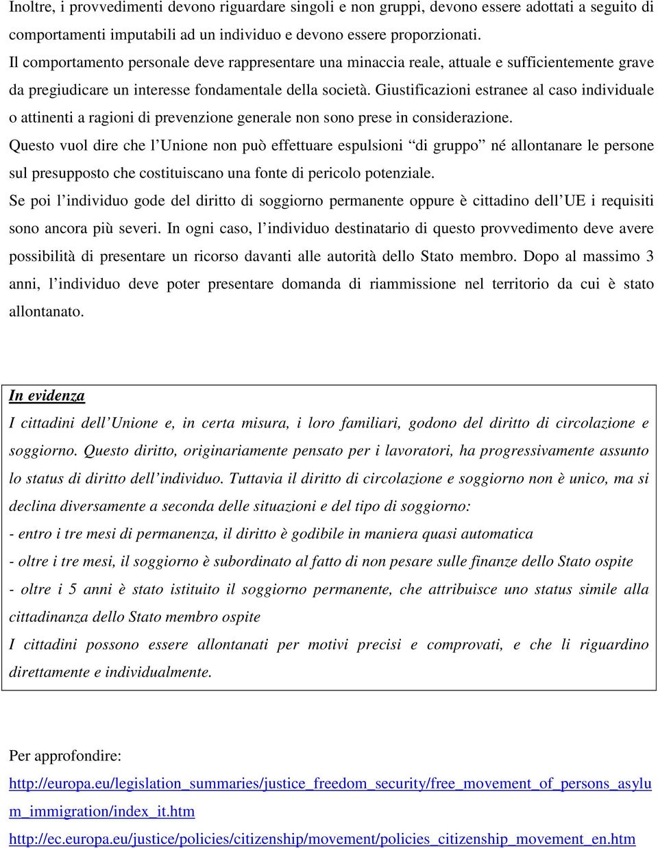 Giustificazioni estranee al caso individuale o attinenti a ragioni di prevenzione generale non sono prese in considerazione.