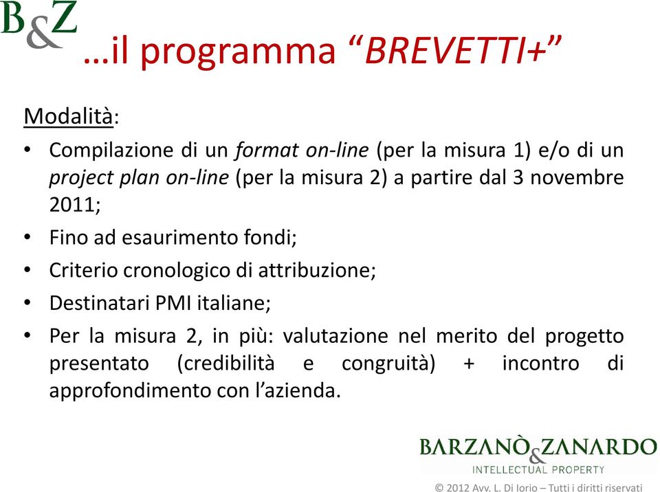 Criterio cronologico di attribuzione; Destinatari PMI italiane; Per la misura 2, in più: