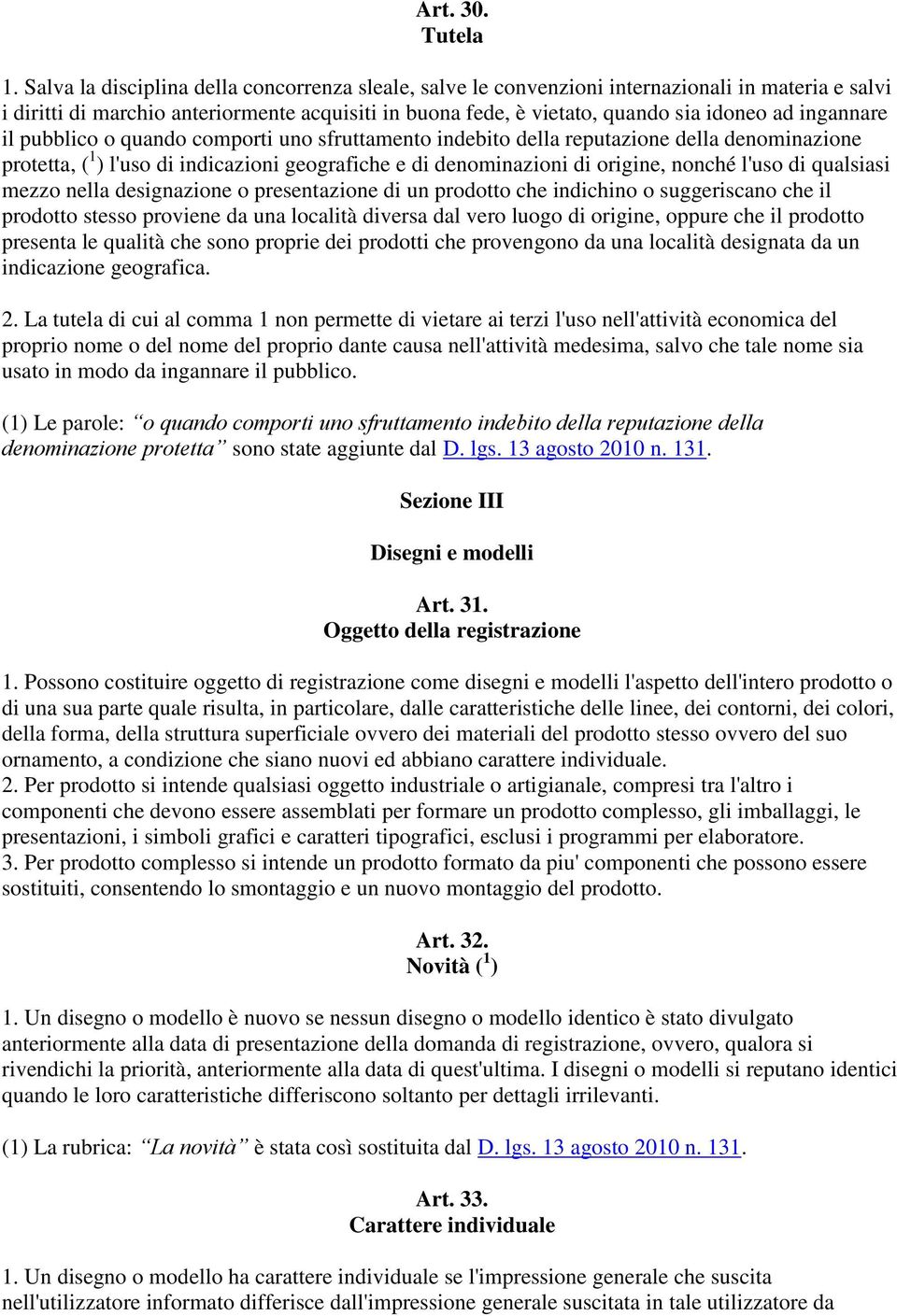 ingannare il pubblico o quando comporti uno sfruttamento indebito della reputazione della denominazione protetta, ( 1 ) l'uso di indicazioni geografiche e di denominazioni di origine, nonché l'uso di