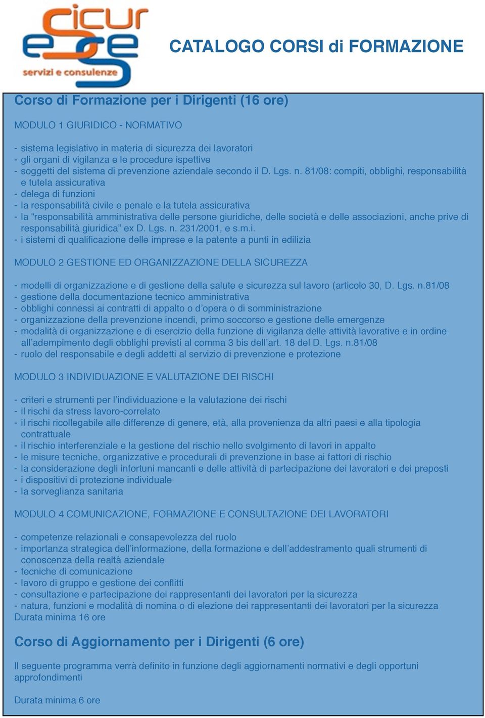 81/08: compiti, obblighi, responsabilità e tutela assicurativa - delega di funzioni - la responsabilità civile e penale e la tutela assicurativa - la responsabilità amministrativa delle persone