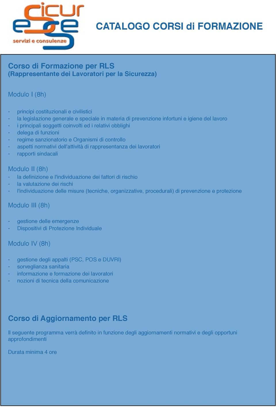 rappresentanza dei lavoratori - rapporti sindacali Modulo II (8h) - la definizione e l'individuazione dei fattori di rischio - la valutazione dei rischi - l'individuazione delle misure (tecniche,