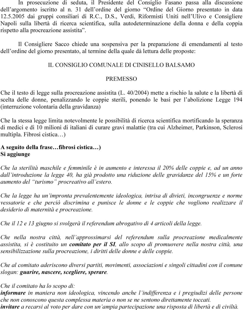 , Verdi, Riformisti Uniti nell Ulivo e Consigliere Napoli sulla libertà di ricerca scientifica, sulla autodeterminazione della donna e della coppia rispetto alla procreazione assistita.