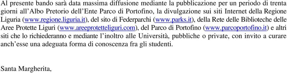 it), della Rete delle Biblioteche delle Aree Protette Liguri (www.areeprotetteliguri.com), del Parco di Portofino (www.parcoportofino.