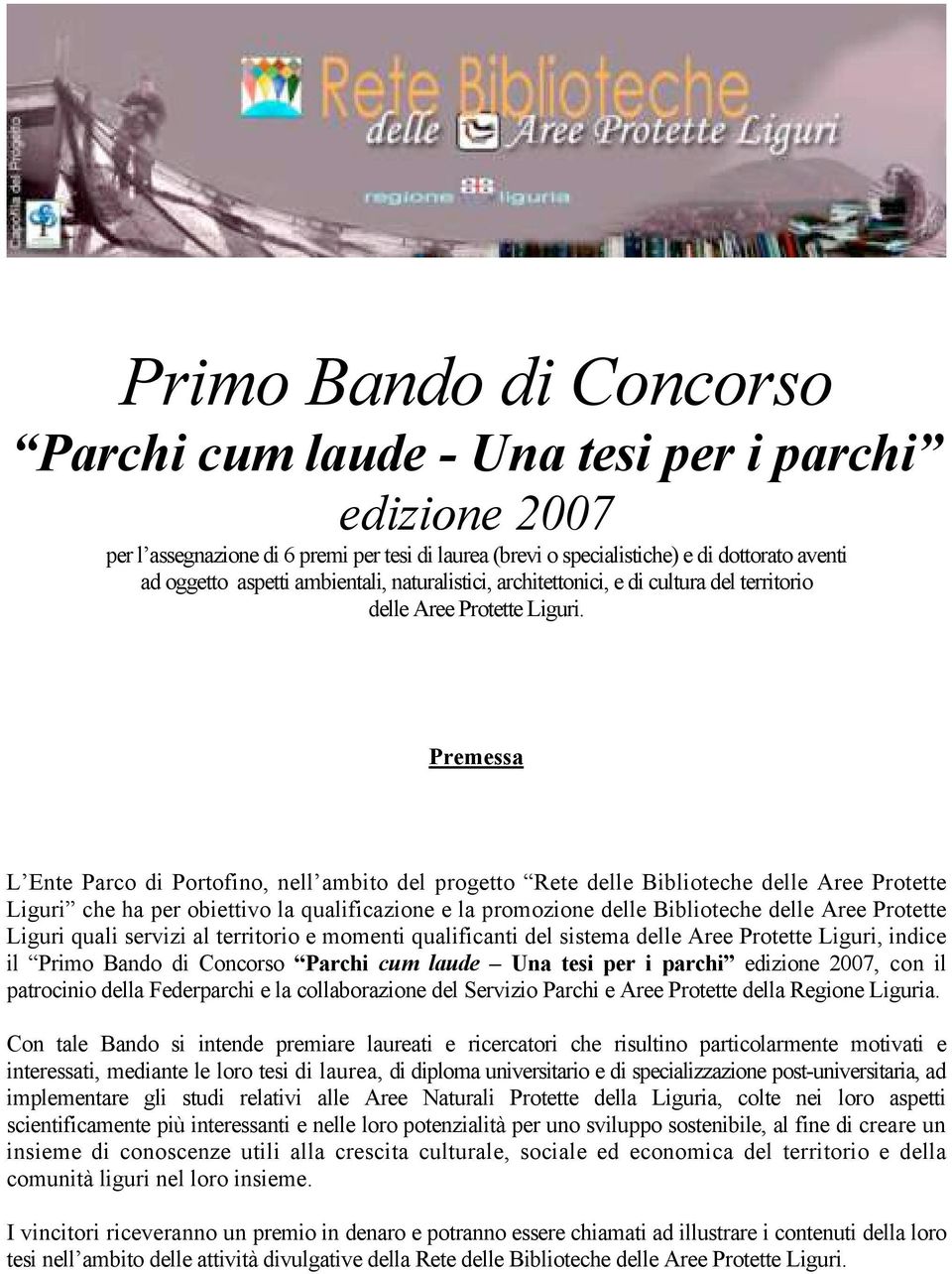 Premessa L Ente Parco di Portofino, nell ambito del progetto Rete delle Biblioteche delle Aree Protette Liguri che ha per obiettivo la qualificazione e la promozione delle Biblioteche delle Aree