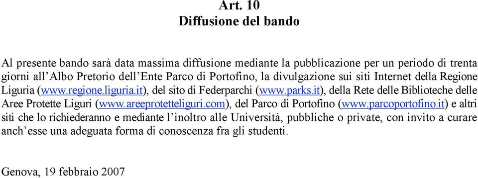 it), della Rete delle Biblioteche delle Aree Protette Liguri (www.areeprotetteliguri.com), del Parco di Portofino (www.parcoportofino.