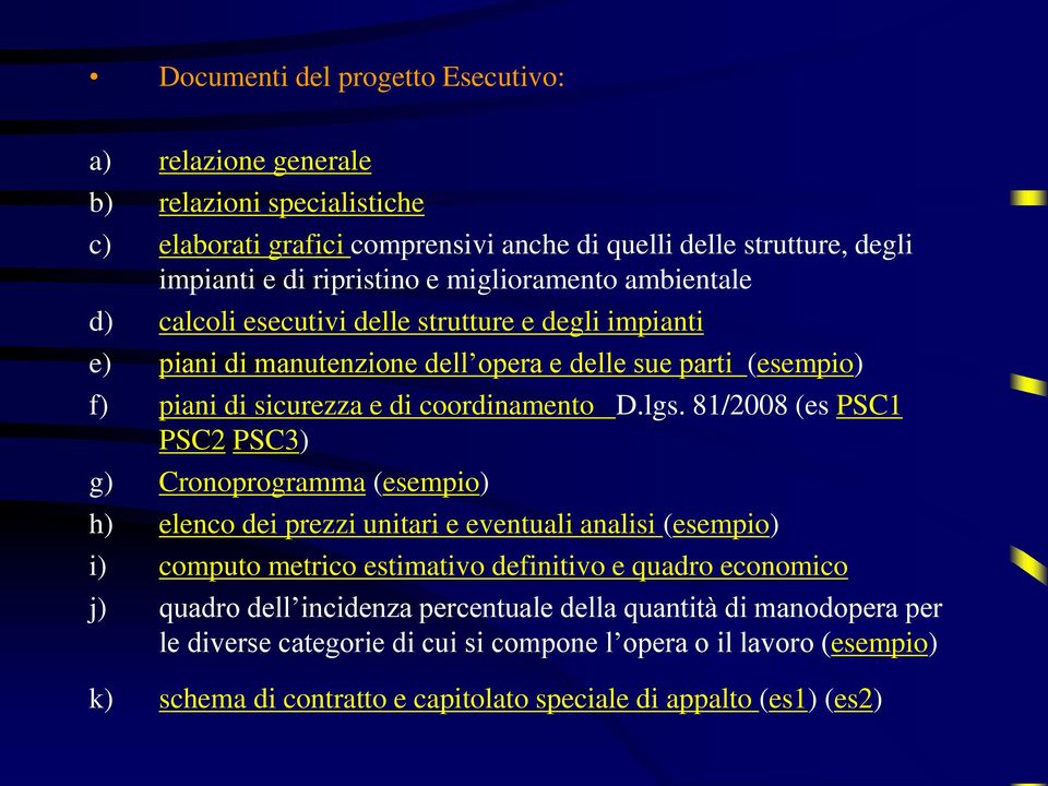 lgs. 81/2008 (es PSC1 PSC2 PSC3) g) Cronoprogramma (esempio) h) elenco dei prezzi unitari e eventuali analisi (esempio) i) computo metrico estimativo definitivo e quadro economico j)