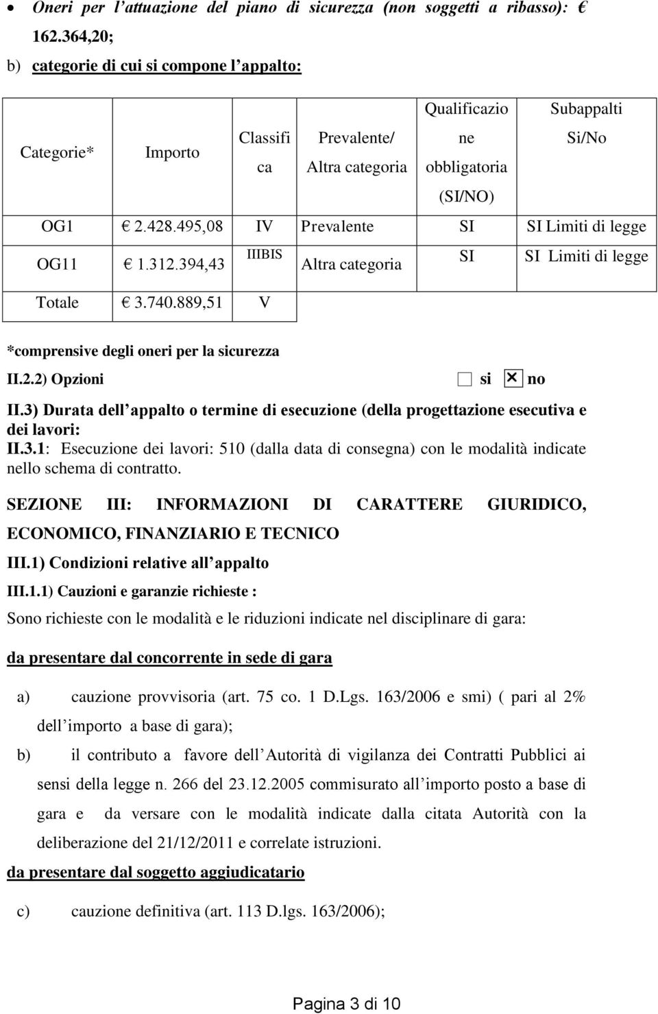 495,08 IV Prevalente SI SI Limiti di legge OG11 1.312.394,43 IIIBIS Totale 3.740.889,51 V Altra categoria SI SI Limiti di legge *comprensive degli oneri per la sicurezza II.2.2) Opzioni si no II.