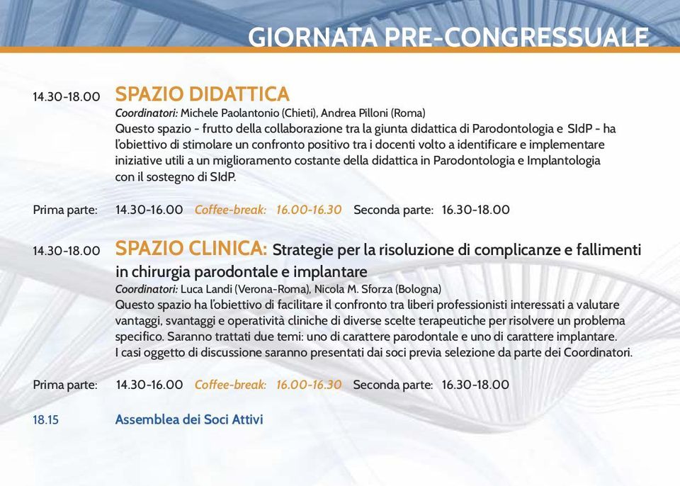 stimolare un confronto positivo tra i docenti volto a identificare e implementare iniziative utili a un miglioramento costante della didattica in Parodontologia e Implantologia con il sostegno di