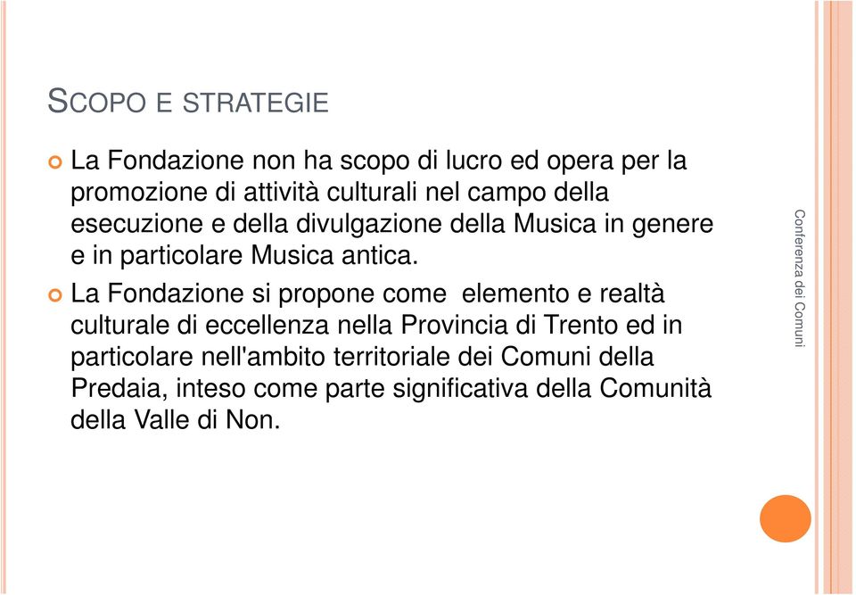 La Fondazione si propone come elemento e realtà culturale di eccellenza nella Provincia di Trento ed in