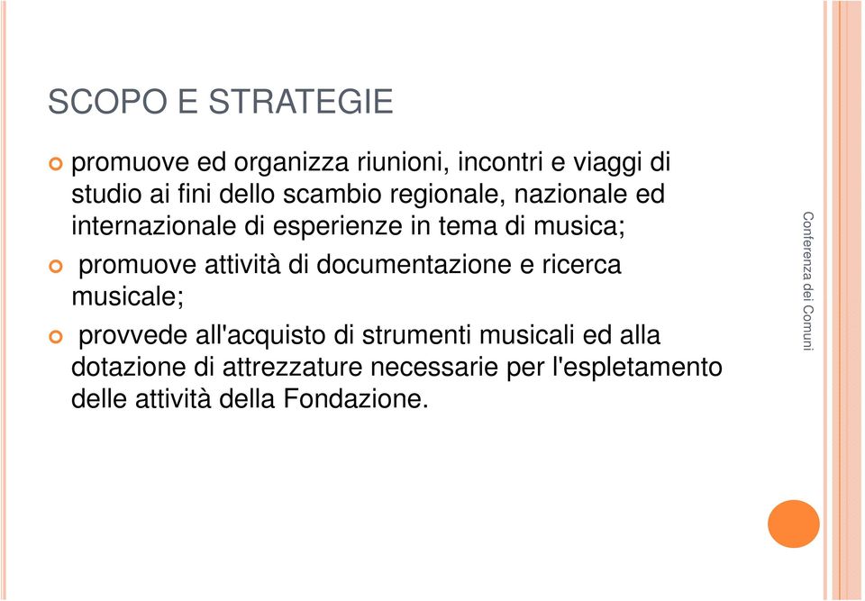 attività di documentazione e ricerca musicale; provvede all'acquisto di strumenti musicali