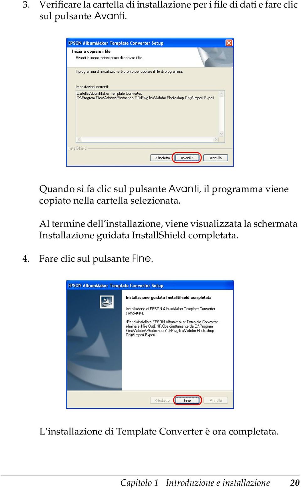 Al termine dell installazione, viene visualizzata la schermata Installazione guidata InstallShield