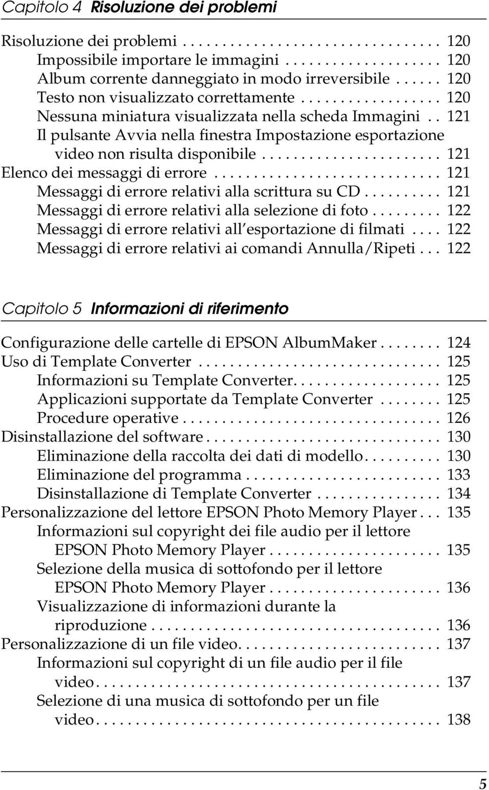 . 121 Il pulsante Avvia nella finestra Impostazione esportazione video non risulta disponibile....................... 121 Elenco dei messaggi di errore.