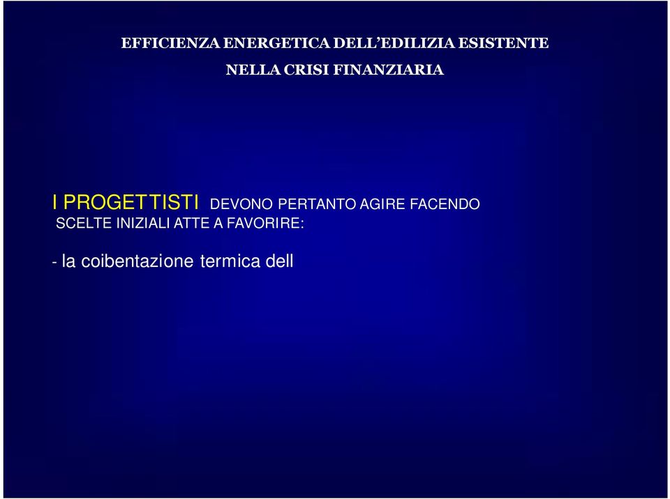 scelte innovative tecnologiche; - un corretto orientamento dell edificio rispetto al