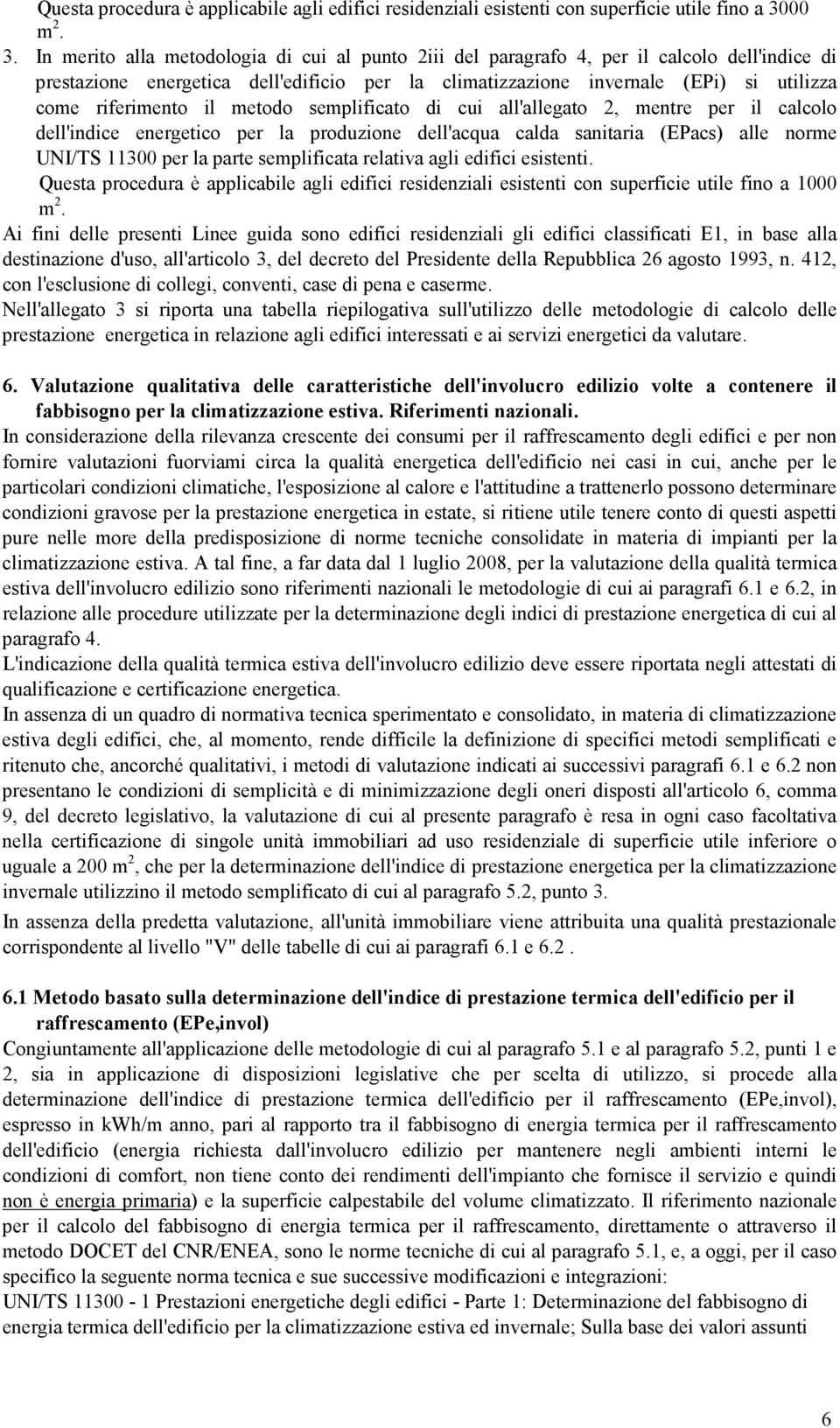 In merito alla metodologia di cui al punto 2iii del paragrafo 4, per il calcolo dell'indice di prestazione energetica dell'edificio per la climatizzazione invernale (EPi) si utilizza come riferimento