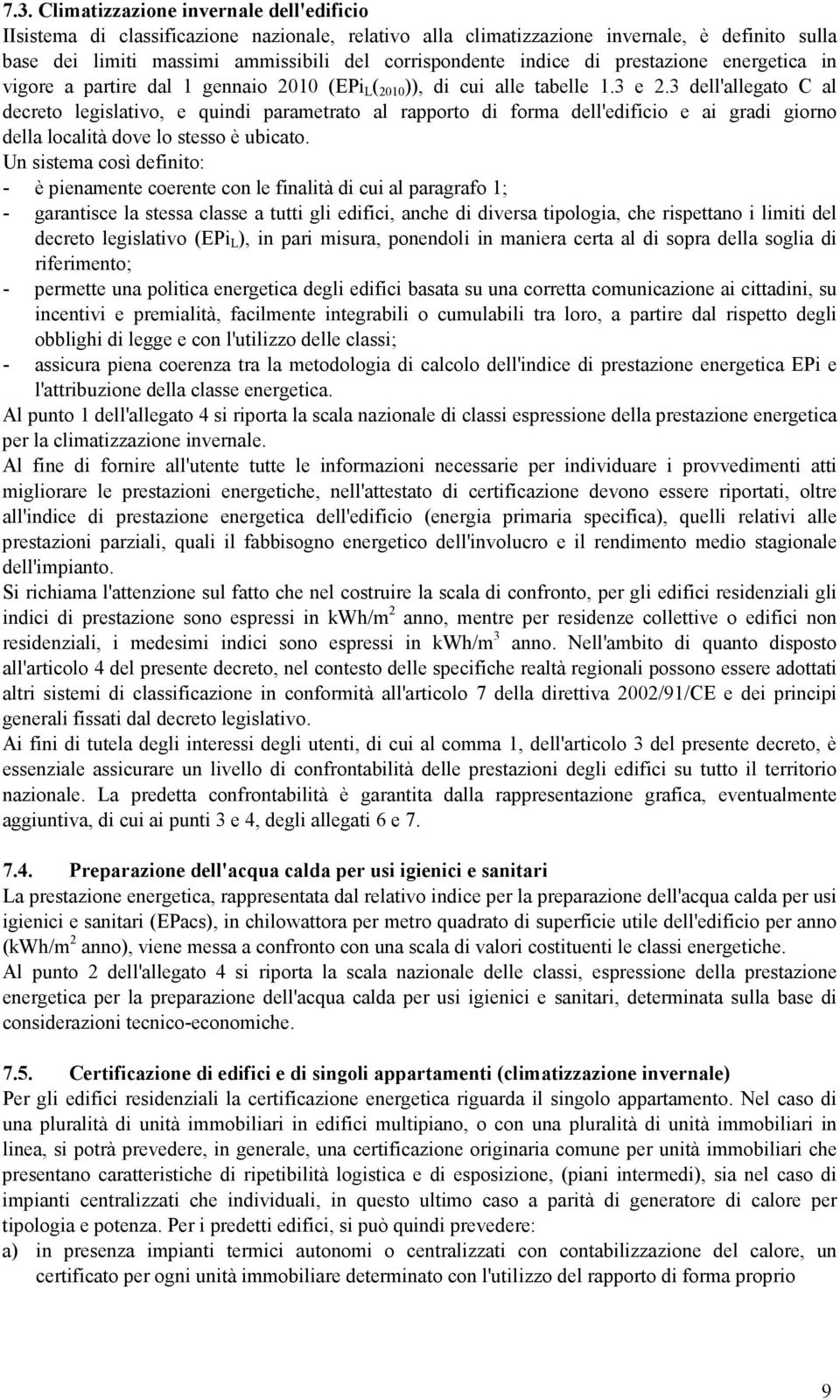 3 dell'allegato C al decreto legislativo, e quindi parametrato al rapporto di forma dell'edificio e ai gradi giorno della località dove lo stesso è ubicato.