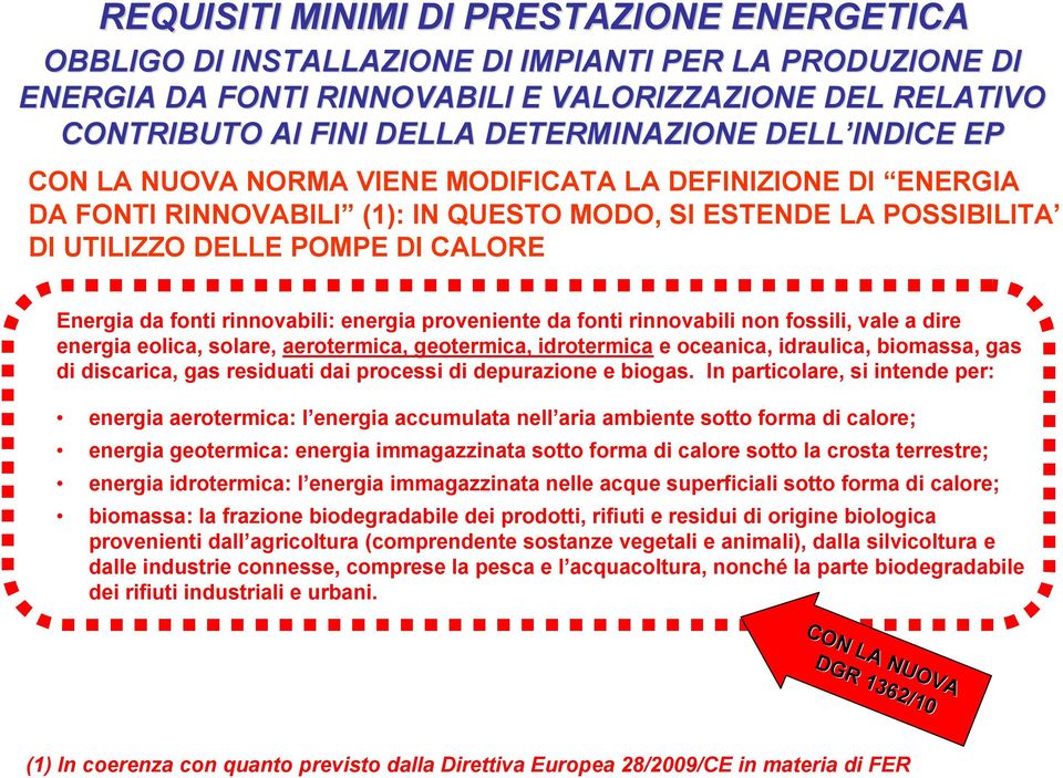 rinnovabili: energia proveniente da fonti rinnovabili non fossili, vale a dire energia eolica, solare, aerotermica, geotermica, idrotermica e oceanica, idraulica, biomassa, gas di discarica, gas