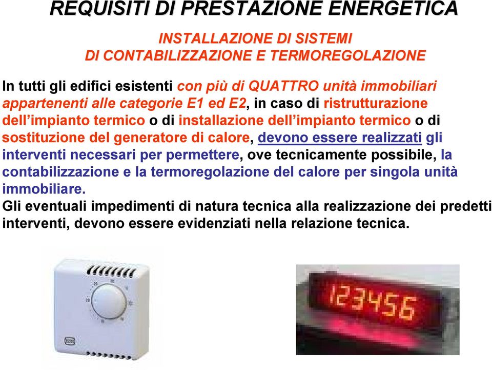 generatore di calore, devono essere realizzati gli interventi necessari per permettere, ove tecnicamente possibile, la contabilizzazione e la termoregolazione del