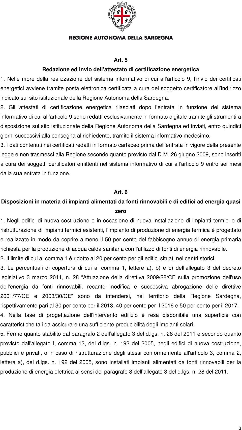 indirizzo indicato sul sito istituzionale della Regione Autonoma della Sardegna. 2.