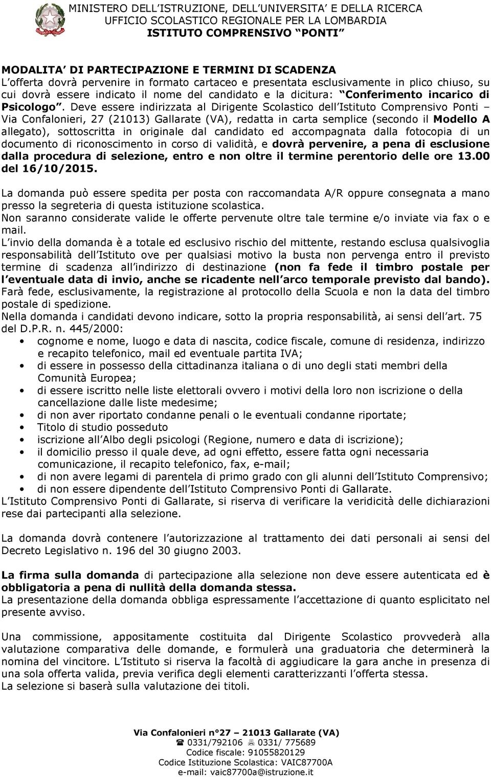 Deve essere indirizzata al Dirigente Scolastico dell Istituto Comprensivo Ponti Via Confalonieri, 27 (21013) Gallarate (VA), redatta in carta semplice (secondo il Modello A allegato), sottoscritta in