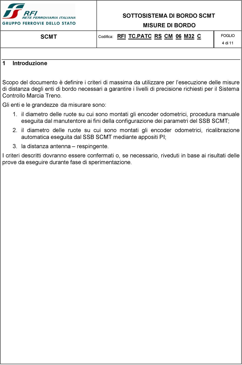 il diametro delle ruote su cui sono montati gli encoder odometrici, procedura manuale eseguita dal manutentore ai fini della configurazione dei parametri del SSB SCMT; 2.