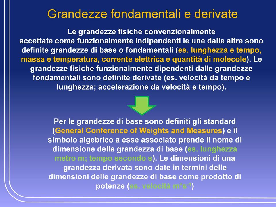 velocità da tempo e lunghezza; accelerazione da velocità e tempo).