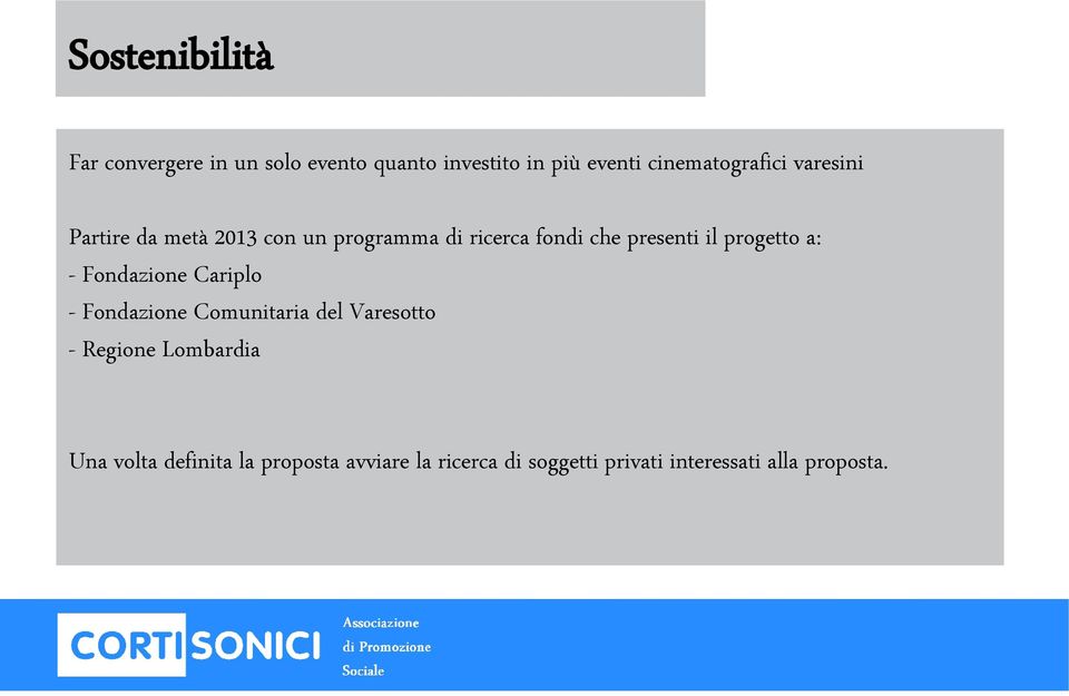 presenti il progetto a: - Fondazione Cariplo - Fondazione Comunitaria del Varesotto -