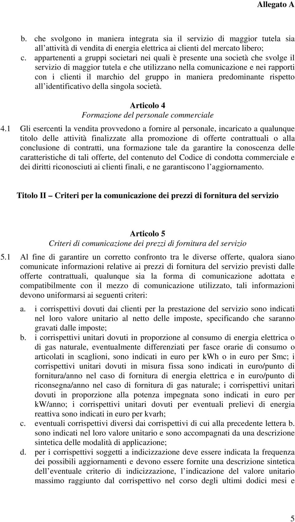 maniera predominante rispetto all identificativo della singola società. Articolo 4 Formazione del personale commerciale 4.