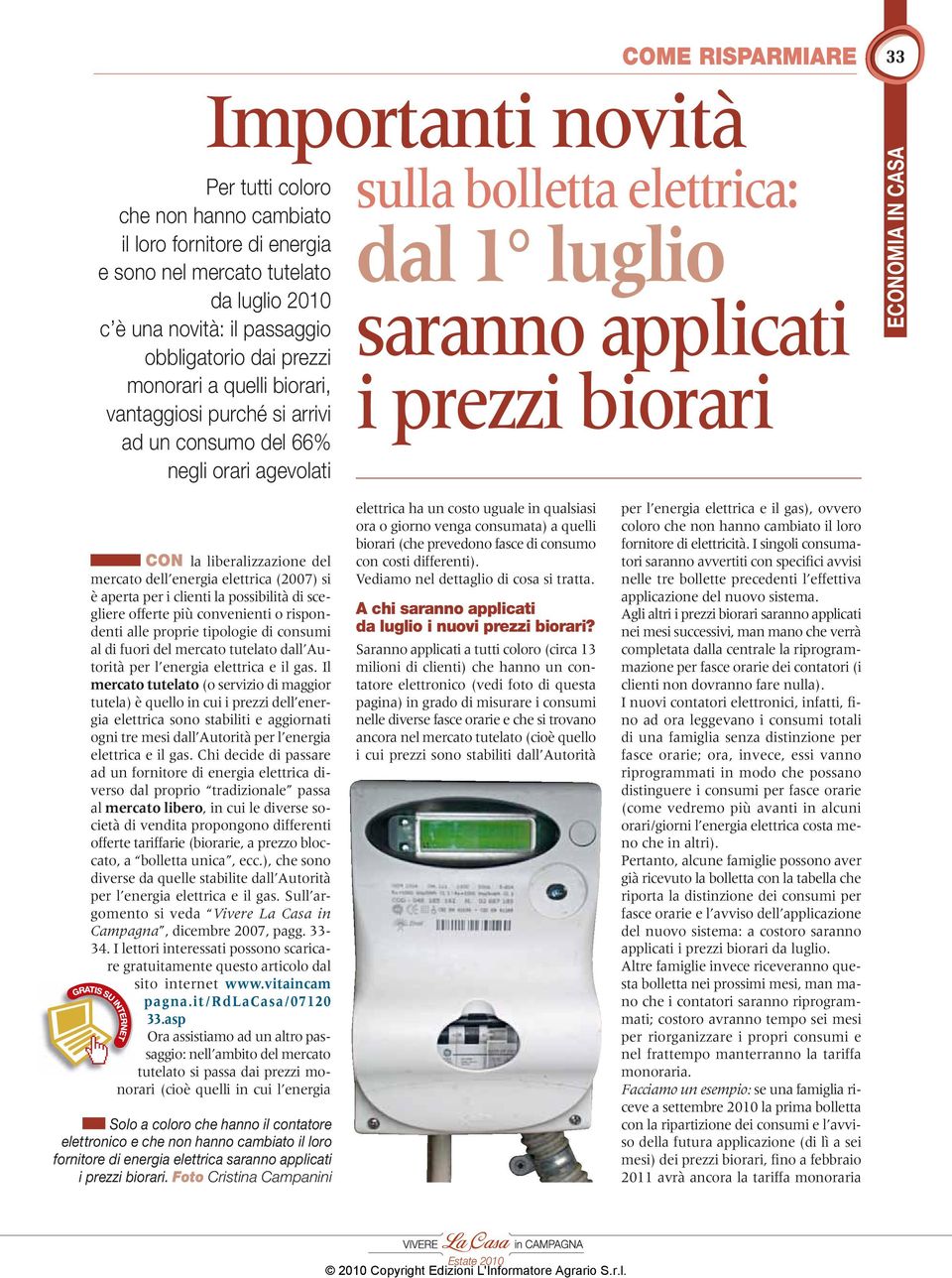 dell energia elettrica (2007) si è aperta per i clienti la possibilità di scegliere offerte più convenienti o rispondenti alle proprie tipologie di consumi al di fuori del mercato tutelato dall