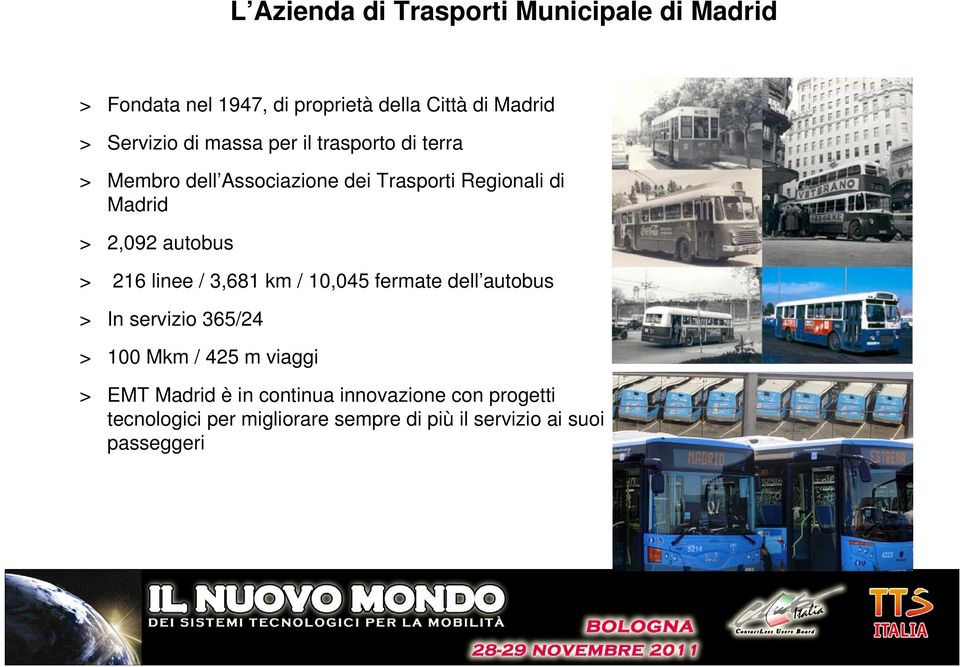 autobus > 216 linee / 3,681 km / 10,045 fermate dell autobus > In servizio 365/24 > 100 Mkm / 425 m viaggi >