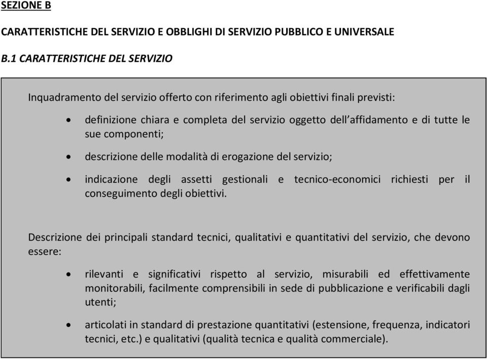 componenti; descrizione delle modalità di erogazione del servizio; indicazione degli assetti gestionali e tecnico-economici richiesti per il conseguimento degli obiettivi.