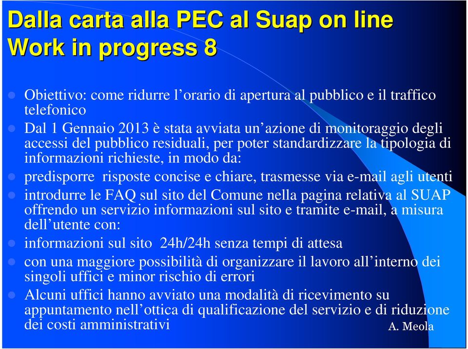 relativa al SUAP offrendo un servizio informazioni sul sito e tramite e-mail, a misura dell utente con: informazioni sul sito 24h/24h senza tempi di attesa con una maggiore possibilità di organizzare