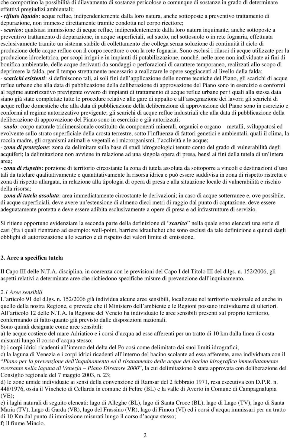 indipendentemente dalla loro natura inquinante, anche sottoposte a preventivo trattamento di depurazione, in acque superficiali, sul suolo, nel sottosuolo o in rete fognaria, effettuata