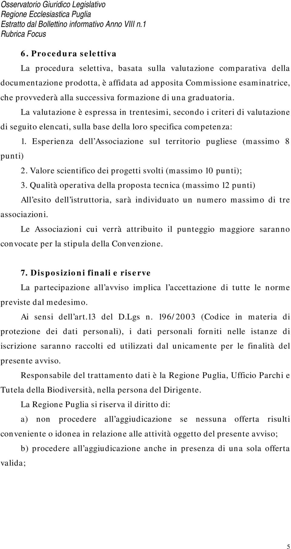 Esperienza dell Associazione sul territorio pugliese (massimo 8 punti) 2. Valore scientifico dei progetti svolti (massimo 10 punti); 3.