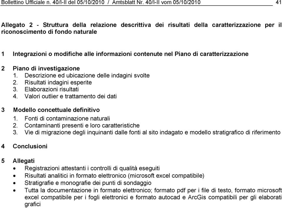 contenute nel Piano di caratterizzazione 2 Piano di investigazione 1. Descrizione ed ubicazione delle indagini svolte 2. Risultati indagini esperite 3. Elaborazioni risultati 4.