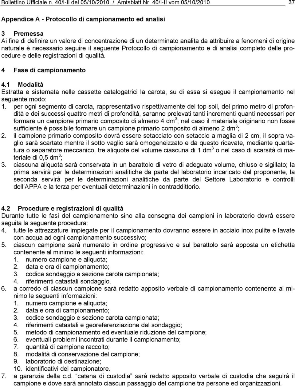 naturale è necessario seguire il seguente Protocollo di campionamento e di analisi completo delle procedure e delle registrazioni di qualità. 4 Fase di campionamento 4.