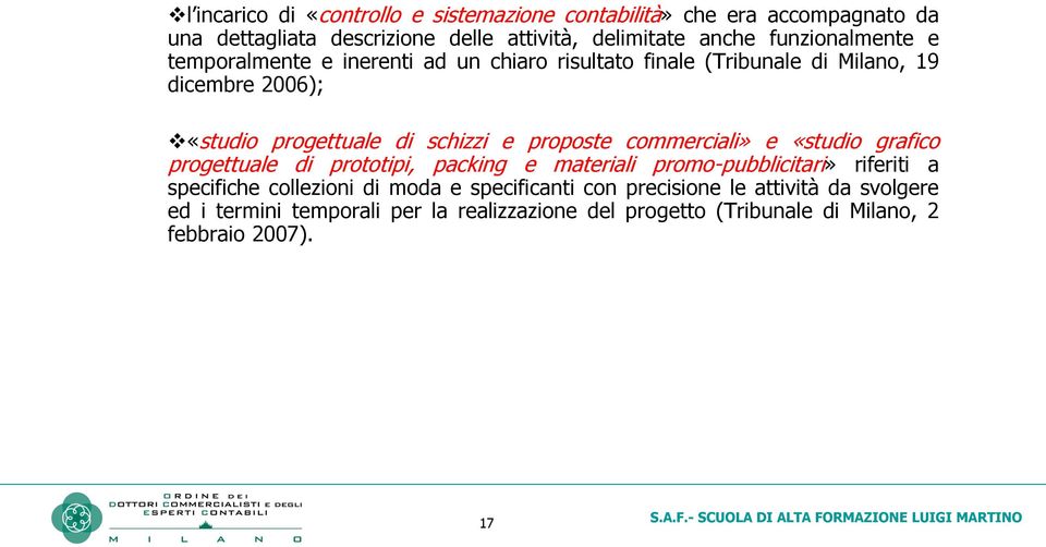 proposte commerciali» e «studio grafico progettuale di prototipi, packing e materiali promo-pubblicitari» riferiti a specifiche collezioni di