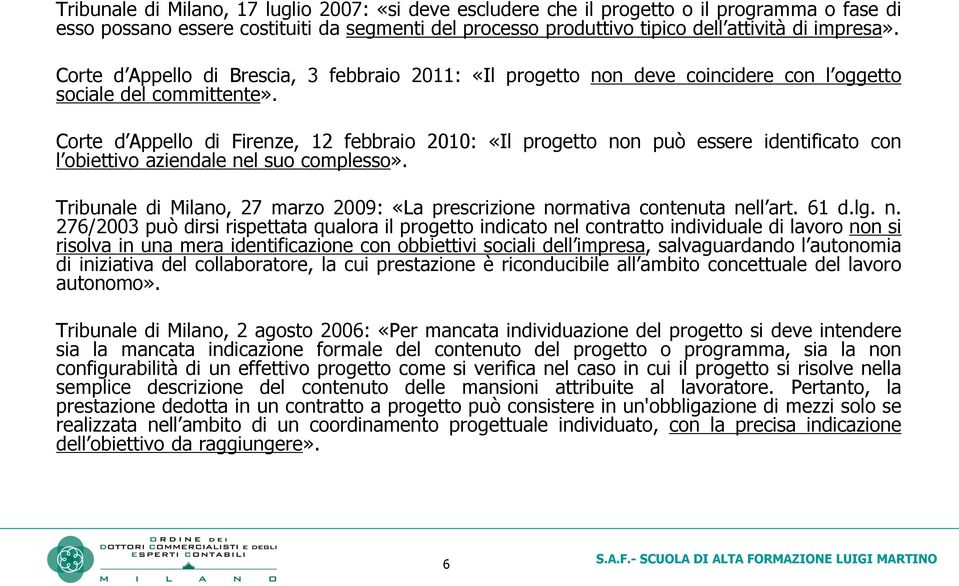 Corte d Appello di Firenze, 12 febbraio 2010: «Il progetto non può essere identificato con l obiettivo aziendale nel suo complesso».