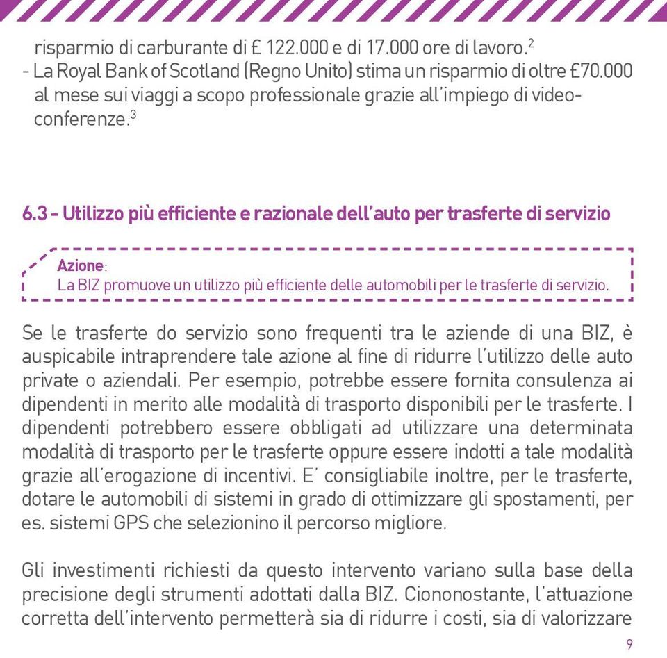 3 - Utilizzo più efficiente e razionale dell auto per trasferte di servizio Azione: La BIZ promuove un utilizzo più efficiente delle automobili per le trasferte di servizio.