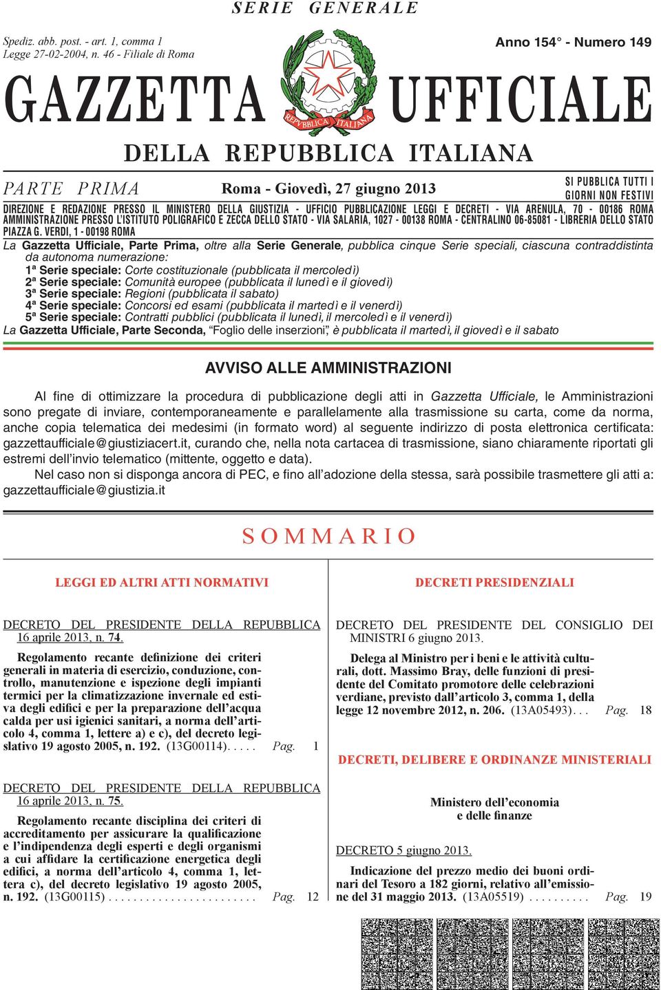 DIREZIONE E REDAZIONE PRESSO IL MINISTERO DELLA GIUSTIZIA - UFFICIO PUBBLICAZIONE LEGGI E DECRETI - VIA ARENULA, 70-00186 ROMA AMMINISTRAZIONE DIREZIONE REDAZIONE PRESSO PRESSO L ISTITUTO IL