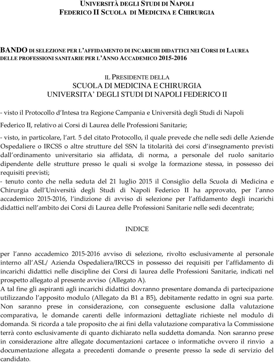 relativo ai Corsi di delle Professioni Sanitarie; visto, particolare, l art.