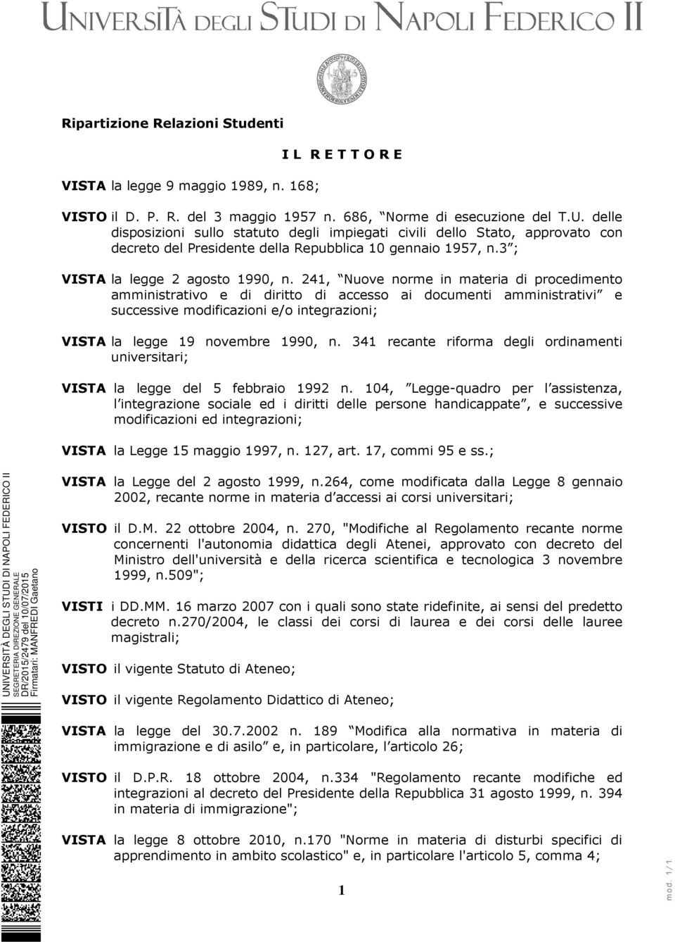 241, Nuove norme in materia di procedimento amministrativo e di diritto di accesso ai documenti amministrativi e successive modificazioni e/o integrazioni; VISTA la legge 19 novembre 1990, n.