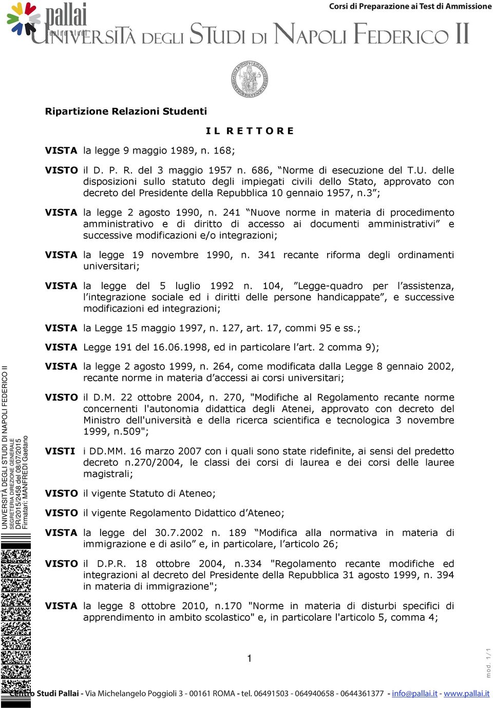 241 Nuove norme in materia di procedimento amministrativo e di diritto di accesso ai documenti amministrativi e successive modificazioni e/o integrazioni; VISTA la legge 19 novembre 1990, n.