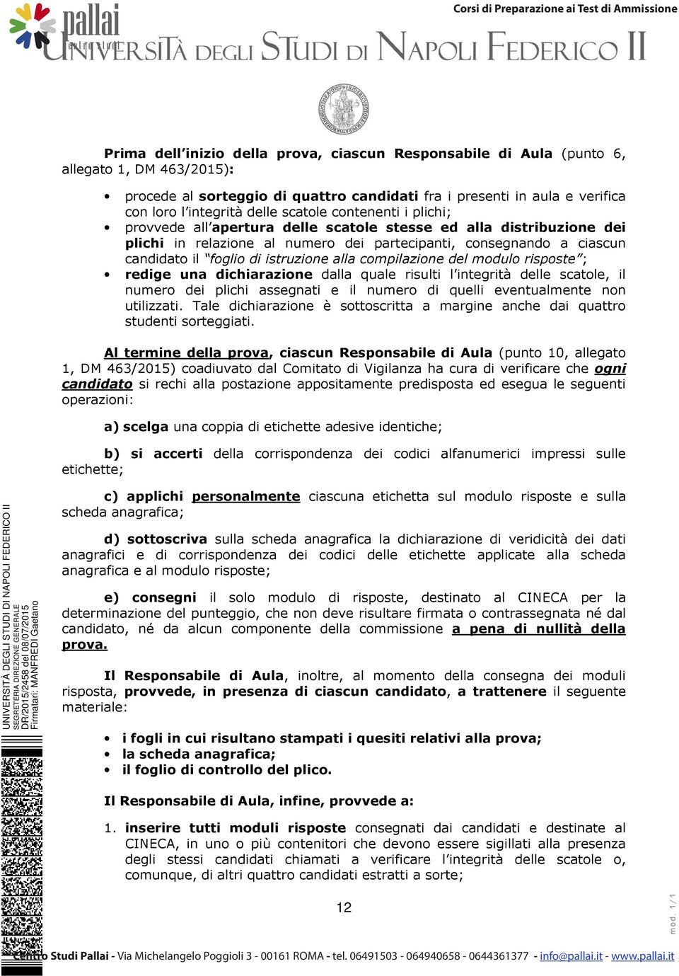 istruzione alla compilazione del modulo risposte ; redige una dichiarazione dalla quale risulti l integrità delle scatole, il numero dei plichi assegnati e il numero di quelli eventualmente non