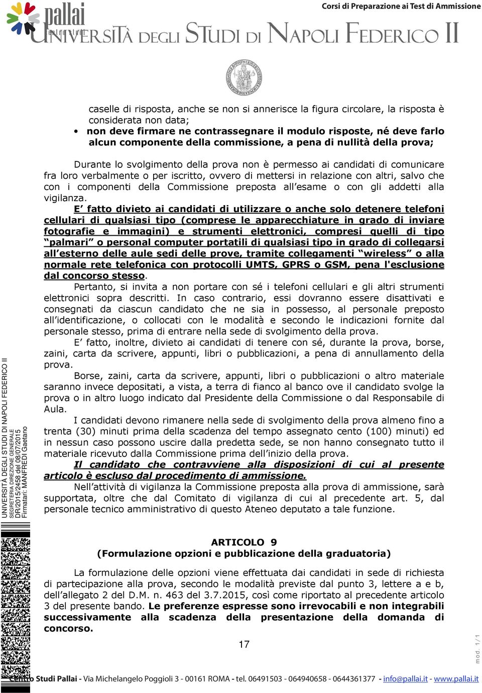 altri, salvo che con i componenti della Commissione preposta all esame o con gli addetti alla vigilanza.