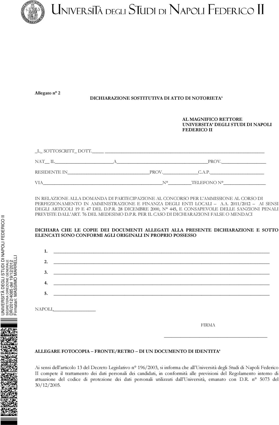 OV. RESIDENTE IN PROV. C.A.P. VIA N TELEFONO N IN RELAZIONE ALLA DOMANDA DI PARTECIPAZIONE AL CONCORSO PER L AMMISSIONE AL CORSO DI PERFEZIONAMENTO IN AMMINISTRAZIONE E FINANZA DEGLI ENTI LOCALI A.A. 2011/2012 AI SENSI DEGLI ARTICOLI 19 E 47 DEL D.