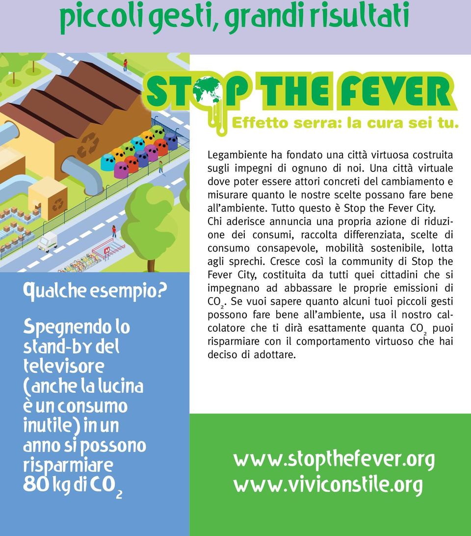 di noi. Una città virtuale dove poter essere attori concreti del cambiamento e misurare quanto le nostre scelte possano fare bene all ambiente. Tutto questo è Stop the Fever City.