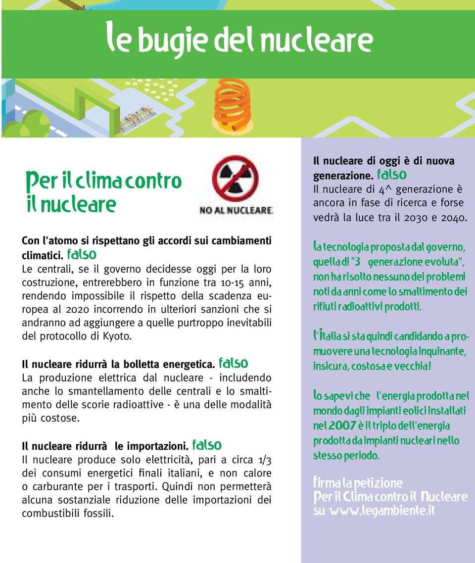 FALSO Le centrali, se il governo decidesse oggi per la loro costruzione, entrerebbero in funzione tra 10-15 anni, rendendo impossibile il rispetto della scadenza europea al 2020 incorrendo in